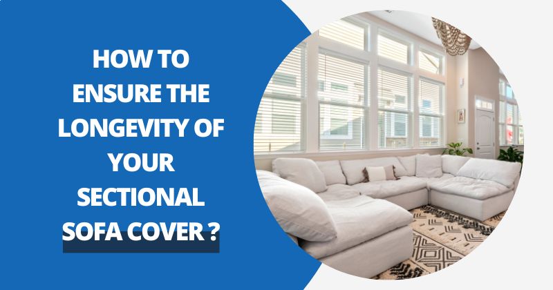 How to Ensure the Longevity of Your Sectional Sofa Cover? | Comfy Covers