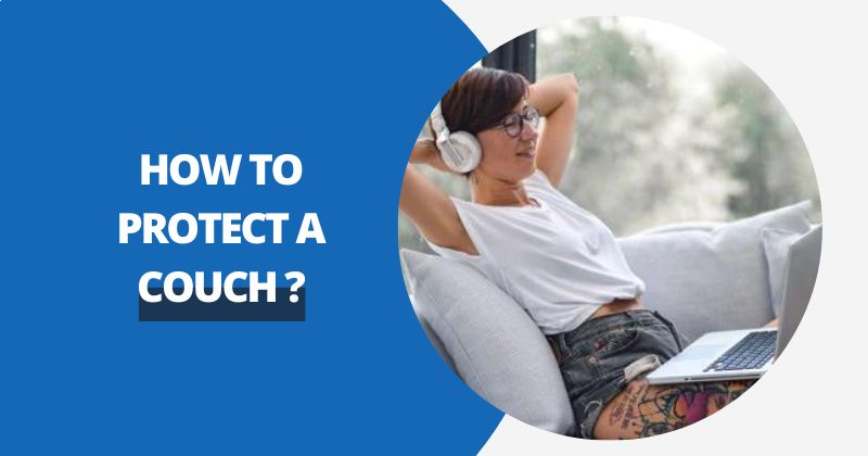 How To Protect A Couch ? | Comfy Covers