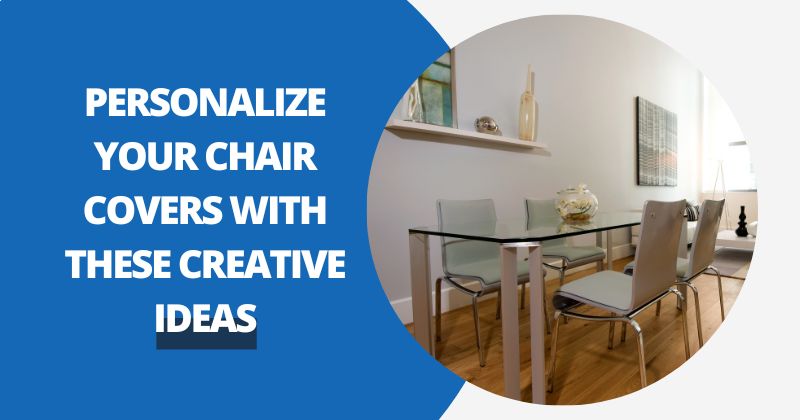 Personalize Your Chair Covers With These Creative Ideas | Comfy Covers