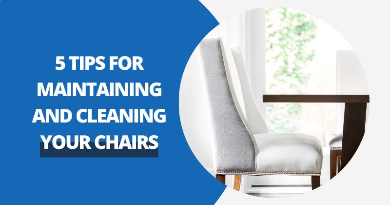 5 Tips for Maintaining and Cleaning Your Chairs: A Practical Guide | Comfy Covers