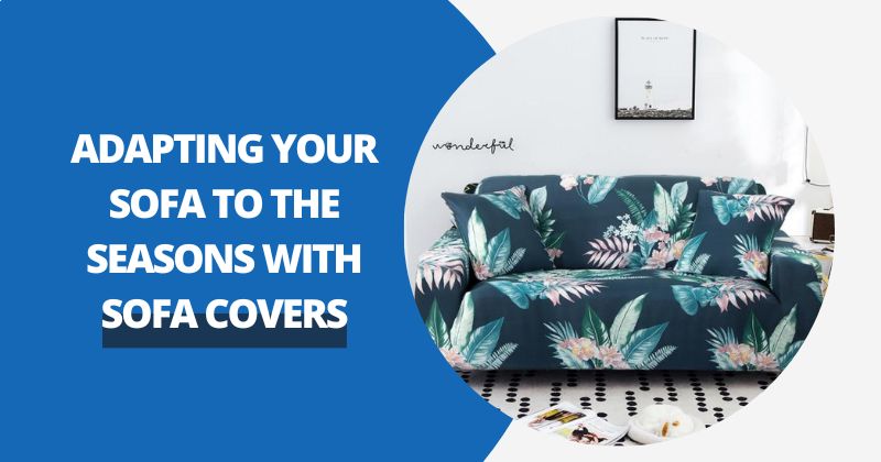 Seasonal Change: Adapting Your Sofa To The Seasons With Couch Covers | Comfy Covers