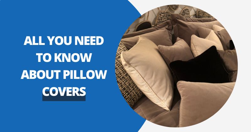 All You Need To Know About Pillow Covers | Comfy Covers