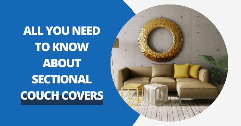 All You Need To Know About Sectional Couch Covers | Comfy Covers
