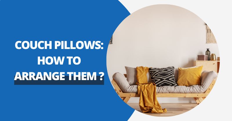 Couch Pillows: How To Arrange Them? | Comfy Covers