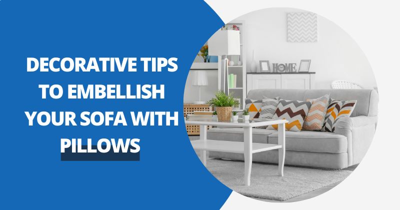 Decorative Tips To Embellish Your Sofa With Cushions | Comfy Covers