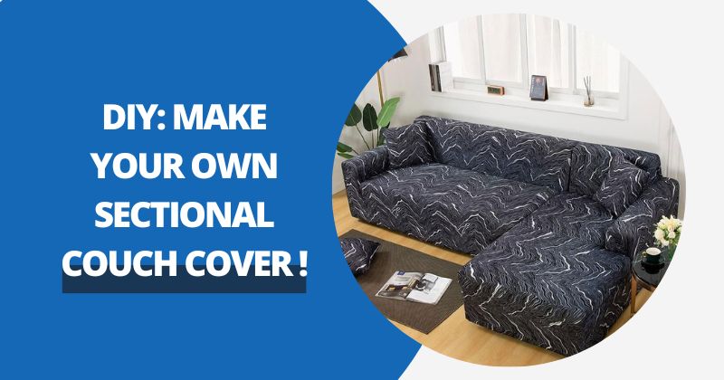 DIY: Make Your Own Sectional Couch Cover! | Comfy Covers