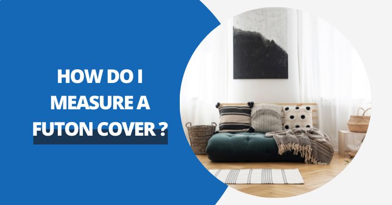How Do I Measure A Futon Cover ? | Comfy Covers