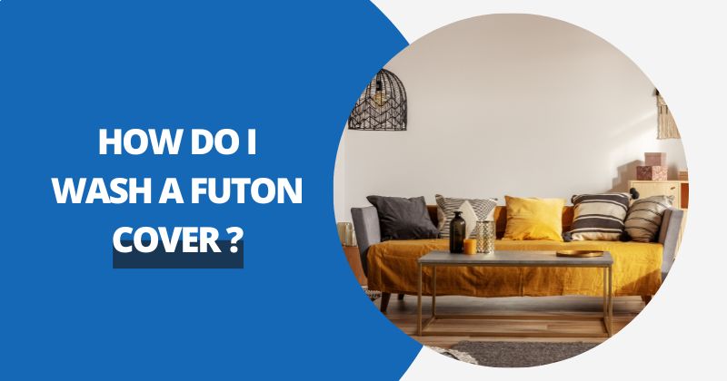 How Do I Wash A Futon Cover ? | Comfy Covers