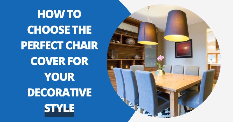 How to Choose the Perfect Chair Cover for Your Decorative Style | Comfy Covers