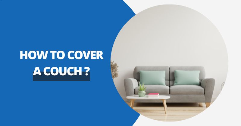How To Cover A Couch ? | Comfy Covers