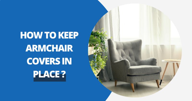 How To Keep Armchair Covers In Place