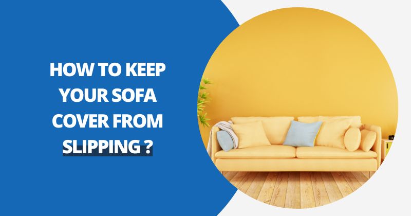 How to Keep Your Sofa Cover from Slipping ? | Comfy Covers