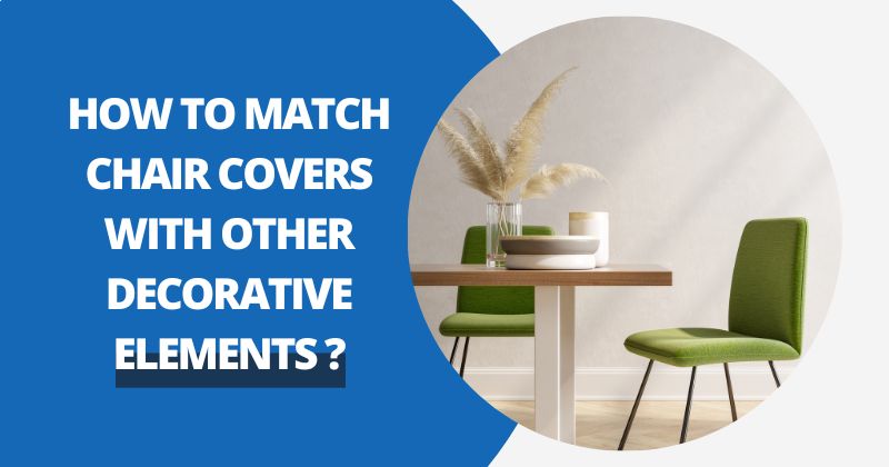 How to Match Chair Covers with Other Decorative Elements ? | Comfy Covers