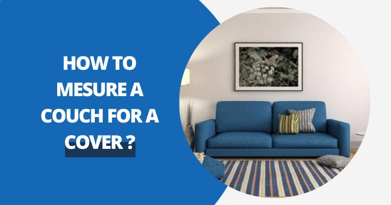 How To Measure A Couch For A Cover ? | Comfy Covers