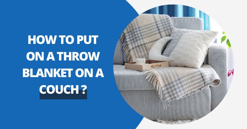How To Put On A Throw Blanket On A Couch ? | Comfy Covers