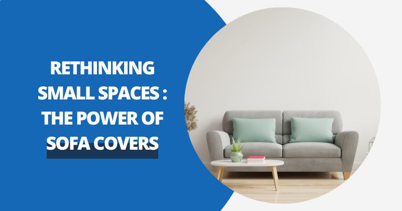 Rethinking Small Spaces: The Power of Sofa Covers | Comfy Covers