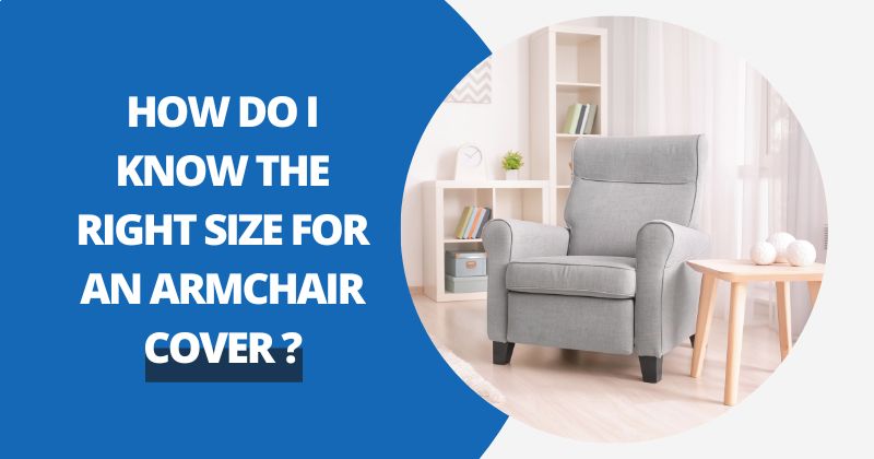 How Do I Know The Right Size For An Armchair Cover? | Comfy Covers