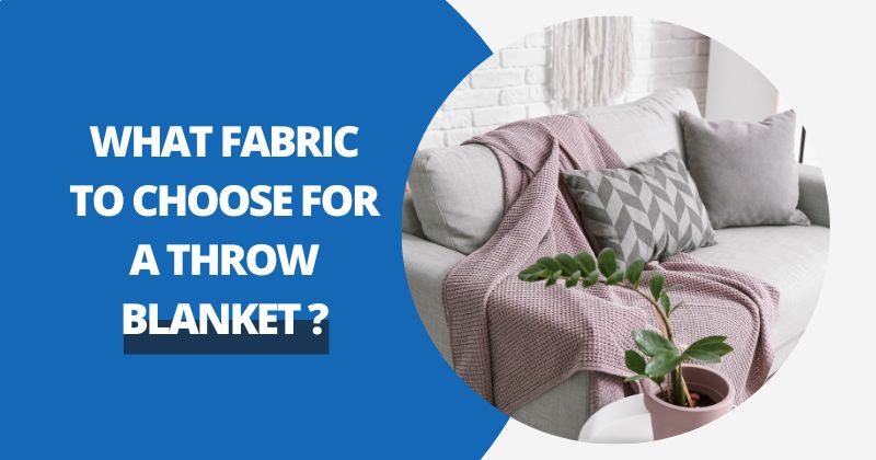 What Fabric To Choose For A Throw Blanket ? | Comfy Covers