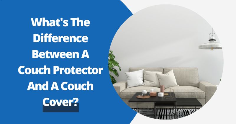 What's The Difference Between A Couch Protector And A Couch Cover?